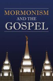 Mormonism and the Gospel Mormonism and the Gospel