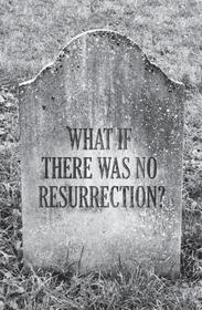 What If There Was No Resurrection?: 25-Pack What If There Was No Resurrection?: 25-Pack