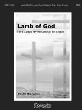 Lamb of God Five Lenten Hymn Settings Lamb of God Five Lenten Hymn Settings