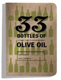 33 Olive Oils: An Olive Oil-Tasting Journal 33 Olive Oils: An Olive Oil-Tasting Journal