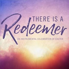 There Is a Redeemer: An Instrumental Celebration of Easter There Is a Redeemer: An Instrumental Celebration of Easter