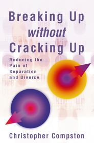 BREAKING UP WITHOUT CRACKING UP: A practical guide to separation and divorce