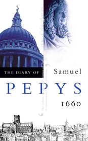THE DIARY OF SAMUEL PEPYS: Volume I – 1660: Volume I - 1660