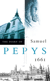 THE DIARY OF SAMUEL PEPYS: Volume II – 1661: Volume II - 1661