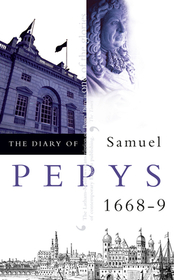 THE DIARY OF SAMUEL PEPYS: Volume IX – 1668–1669: Volume IX - 1668-1669