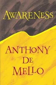 Awareness: A de Mello Spirituality Conference in His Own Wordsl