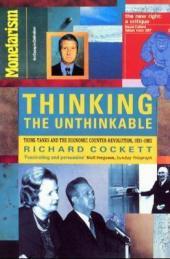 Thinking The Unthinkable: Think-Tanks and the Economic Counter-Revolution, 1931-1983