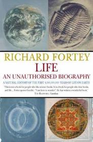 Life: an Unauthorized Biography: A Natural History of the First 4,000,000,000 Years of Life on Earth