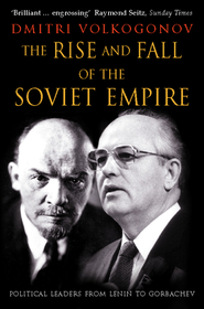 THE RISE AND FALL OF THE SOVIET EMPIRE: Political Leaders From Lenin to Gorbachev