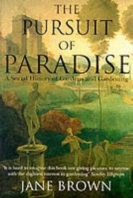 THE PURSUIT OF PARADISE: A Social History of Gardens and Gardening