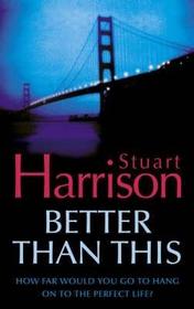 BETTER THAN THIS: How far would you go to hang on to the perfect life?