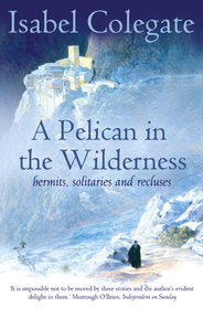 A PELICAN IN THE WILDERNESS: Hermits, Solitaries and Recluses
