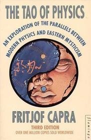 The Tao of Physics: An Exploration of the Parallels Between Modern Physics and Eastern Mysticism