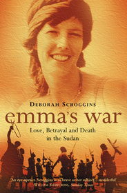 EMMA’S WAR: Love, Betrayal and Death in the Sudan: Love, Betrayal and Death in the Sudan