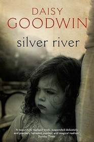 SILVER RIVER: A Family Story. Daisy Goodwin