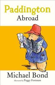 PADDINGTON ABROAD [not-US]: The original adventures of Paddington Bear