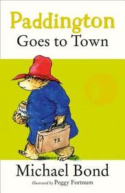 PADDINGTON GOES TO TOWN [not-US]: The original adventures of Paddington Bear