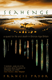 SEAHENGE: a quest for life and death in Bronze Age Britain: a quest for life and death in Bronze Age Britain