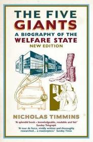 THE FIVE GIANTS: A Biography of the Welfare State [Revised edition]: A Biography of the Welfare State