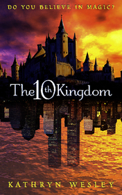 THE TENTH KINGDOM: Do You Believe in Magic? [TV tie-in edition]