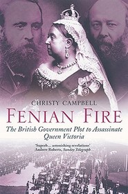 FENIAN FIRE: The British Government Plot to Assassinate Queen Victoria: The British Government Plot to Assassinate Queen Victoria