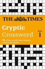 The Times Crosswords — THE TIMES CRYPTIC CROSSWORD BOOK 1: 80 world-famous crossword puzzles: 80 world-famous crossword puzzles