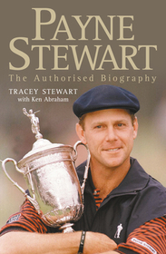 PAYNE STEWART: The Authorised Biography