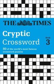 The Times Crosswords — THE TIMES CRYPTIC CROSSWORD BOOK 3: 80 world-famous crossword puzzles: 80 world-famous crossword puzzles