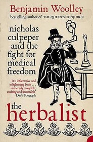 THE HERBALIST: Nicholas Culpeper and the Fight for Medical Freedom: Nicholas Culpeper and the Fight for Medical Freedom