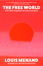 THE FREE WORLD: Art and Thought in the Cold War