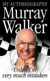 MURRAY WALKER: Unless I’m Very Much Mistaken: Unless I'm Very Much Mistaken