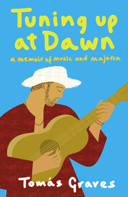 TUNING UP AT DAWN: A Memoir of Music and Majorca