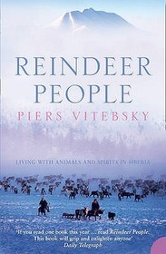 REINDEER PEOPLE: Living with Animals and Spirits in Siberia: Living with Animals and Spirits in Siberia