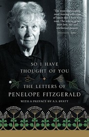 So I Have Thought of You: The Letters of Penelope Fitzgerald