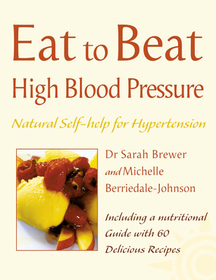 Eat to Beat — HIGH BLOOD PRESSURE: Natural Self-help for Hypertension, including 60 recipes: Natural Self-help for Hypertension, including 60 recipes