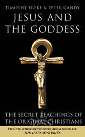 JESUS AND THE GODDESS: The secret teachings of the original Christians