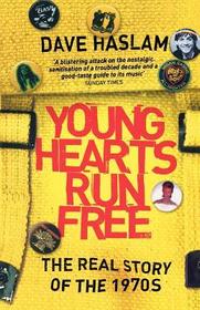 YOUNG HEARTS RUN FREE: The Real Story of the 1970s: The Real Story of the 1970s