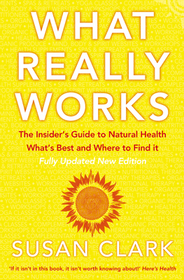 What Really Works: The Insider's Guide to Natural Health, What's Best and Where to Find It