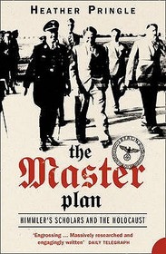 THE MASTER PLAN: Himmler's Scholars and the Holocaust: Himmler's Scholars and the Holocaust