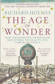 THE AGE OF WONDER: How the Romantic Generation Discovered the Beauty and Terror of Science: How the Romantic Generation Discovered the Beauty and Terror of Science
