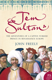 JEM SULTAN: The Adventures of a Captive Turkish Prince in Renaissance Europe