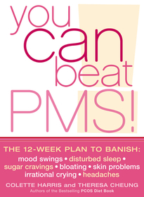 YOU CAN BEAT PMS!: The 12-week plan to banish: mood swings * disturbed sleep * sugar cravings * bloating * skin problems * irrational crying * headaches: Feel Fantastic All Month Long with the 12-Week Nutritional Lifestyle Plan