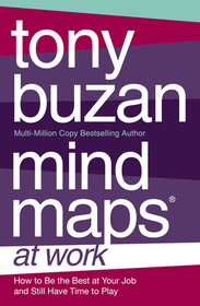 MIND MAPS AT WORK: How to be the best at work and still have time to play: How to be the best at work and still have time to play