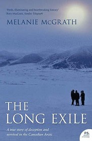 THE LONG EXILE: A true story of deception and survival amongst the Inuit of the Canadian Arctic: A True Story of Deception and Survival in the Canadian Arctic