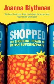SHOPPED: The Shocking Power of British Supermarkets