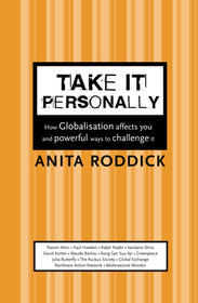 TAKE IT PERSONALLY: How Globalisation Affects You and Powerful Ways To Challenge It [New edition]: How Globalisation Affects You and Powerful Ways To Challenge It