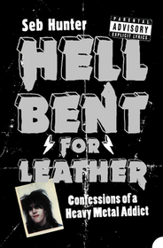 HELL BENT FOR LEATHER: Confessions of a Heavy Metal Addict: Confessions of a Heavy Metal Addict