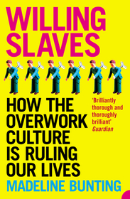 WILLING SLAVES: How the Overwork Culture is Ruling Our Lives