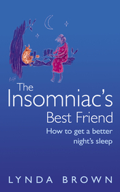 THE INSOMNIAC’S BEST FRIEND: How to Get a Better Night’s Sleep: How to Get a Better Night's Sleep