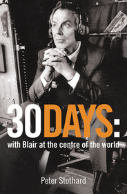 30 DAYS: A Month at the Heart of Blair’s War: A Month at the Heart of Blair's War